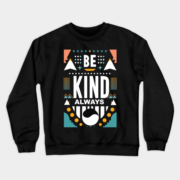 Always be kind Crewneck Sweatshirt by Global Creation